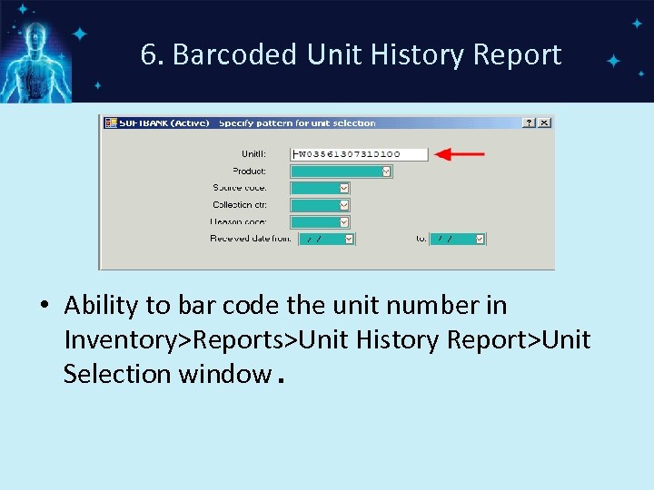 6. Barcoded Unit History Report • Ability to bar code the unit number in