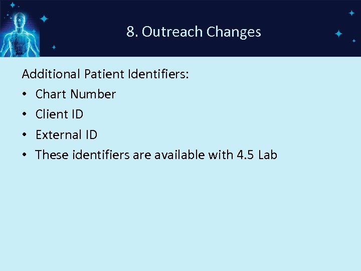 8. Outreach Changes Additional Patient Identifiers: • Chart Number • Client ID • External