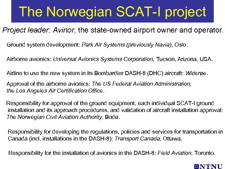 The Norwegian SCAT-I project Project leader: Avinor, the state-owned airport owner and operator. Ground