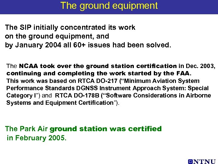 The ground equipment The SIP initially concentrated its work on the ground equipment, and
