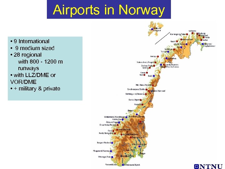 Airports in Norway • 9 International • 9 medium sized • 28 regional with
