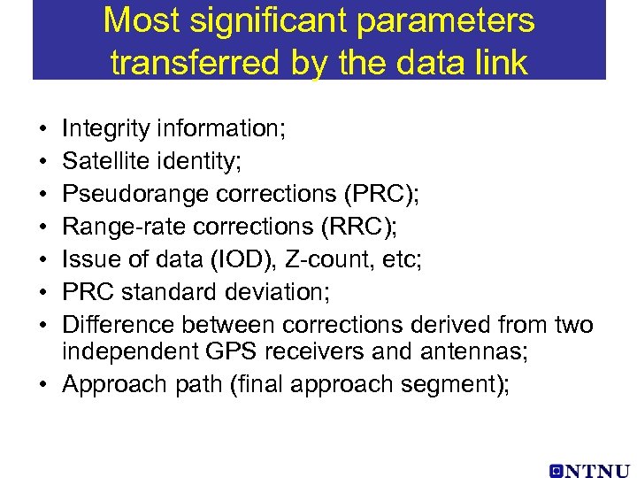 Most significant parameters transferred by the data link • • Integrity information; Satellite identity;