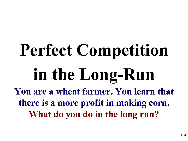 Perfect Competition in the Long-Run You are a wheat farmer. You learn that there