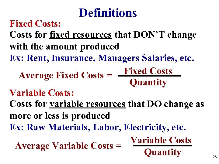 Definitions Fixed Costs: Costs for fixed resources that DON’T change with the amount produced