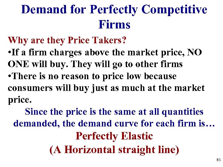 Demand for Perfectly Competitive Firms Why are they Price Takers? • If a firm