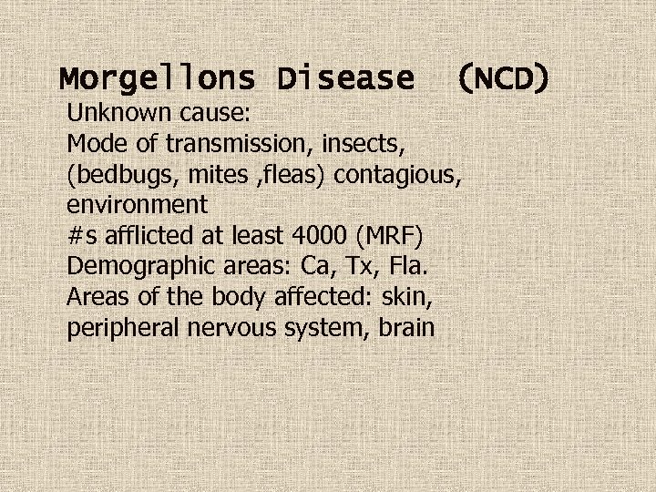 Morgellons Disease (NCD) Unknown cause: Mode of transmission, insects, (bedbugs, mites , fleas) contagious,