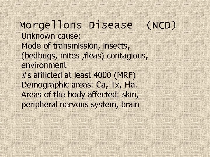 Morgellons Disease (NCD) Unknown cause: Mode of transmission, insects, (bedbugs, mites , fleas) contagious,