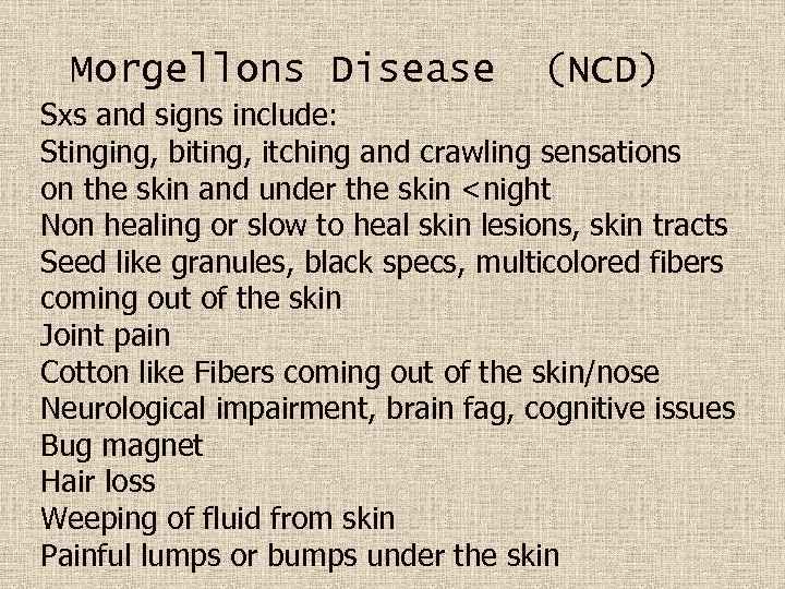 Morgellons Disease (NCD) Sxs and signs include: Stinging, biting, itching and crawling sensations on