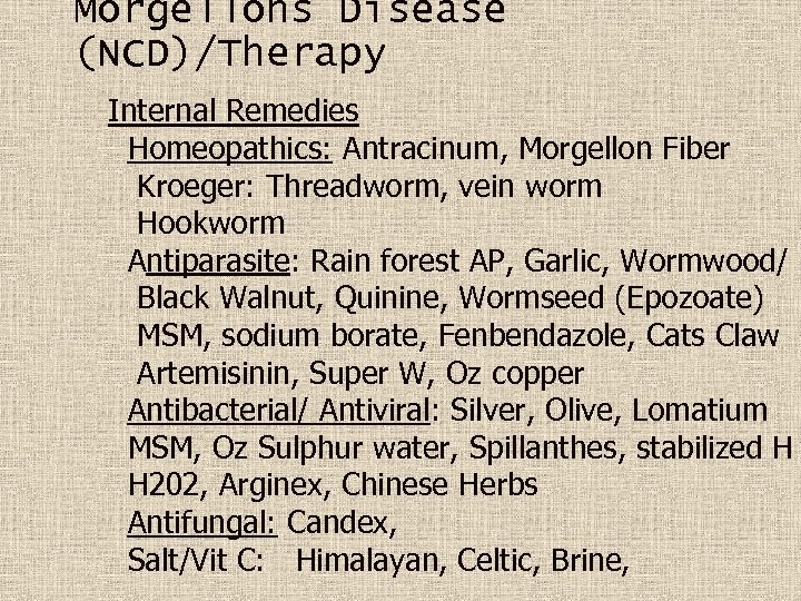 Morgellons Disease (NCD)/Therapy Internal Remedies Homeopathics: Antracinum, Morgellon Fiber Kroeger: Threadworm, vein worm Hookworm