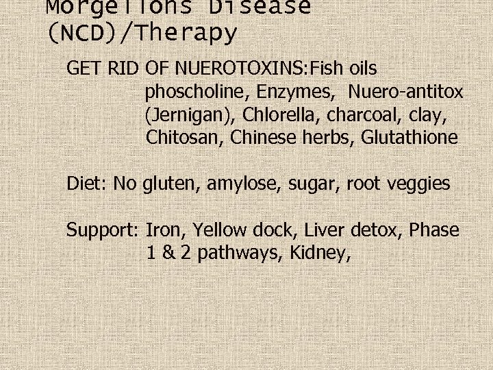 Morgellons Disease (NCD)/Therapy GET RID OF NUEROTOXINS: Fish oils phoscholine, Enzymes, Nuero-antitox (Jernigan), Chlorella,