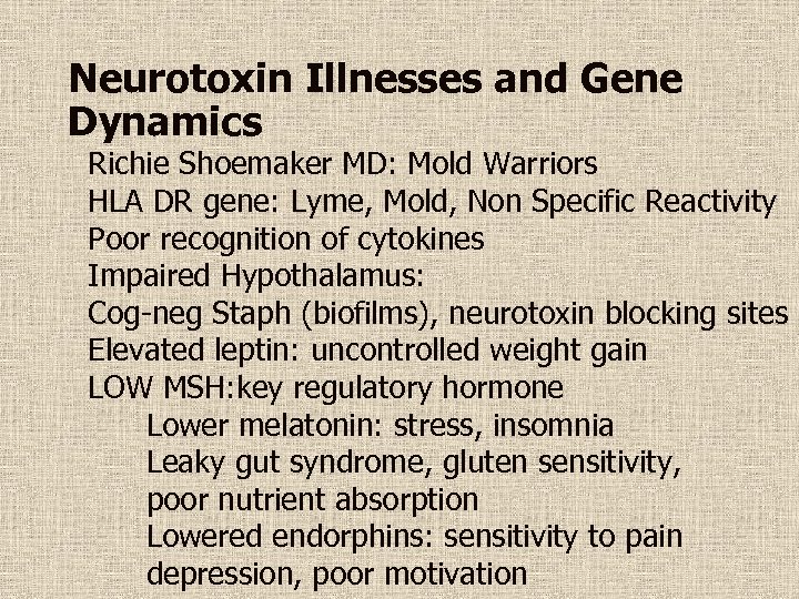 Neurotoxin Illnesses and Gene Dynamics Richie Shoemaker MD: Mold Warriors HLA DR gene: Lyme,