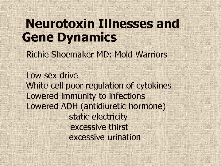 Neurotoxin Illnesses and Gene Dynamics Richie Shoemaker MD: Mold Warriors Low sex drive White