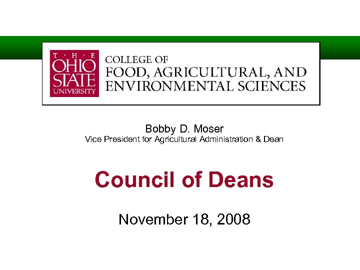 Bobby D. Moser Vice President for Agricultural Administration & Dean Council of Deans November