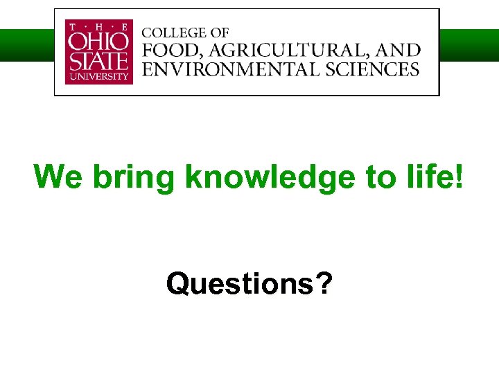 We bring knowledge to life! Questions? 
