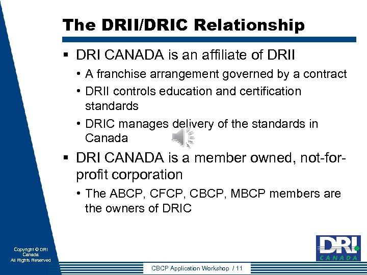 The DRII/DRIC Relationship § DRI CANADA is an affiliate of DRII • A franchise