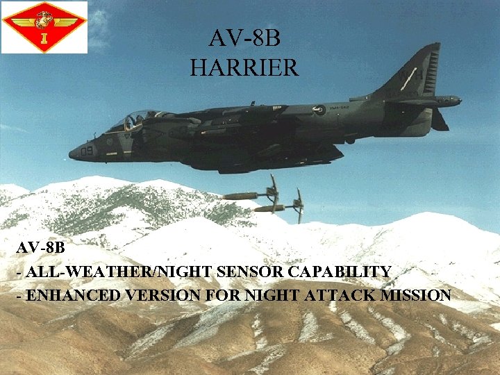 AV-8 B HARRIER AV-8 B - ALL-WEATHER/NIGHT SENSOR CAPABILITY - ENHANCED VERSION FOR NIGHT