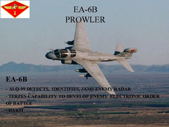 EA-6 B PROWLER EA-6 B - ALQ-99 DETECTS, IDENTIFIES, JAMS ENEMY RADAR - TERPES