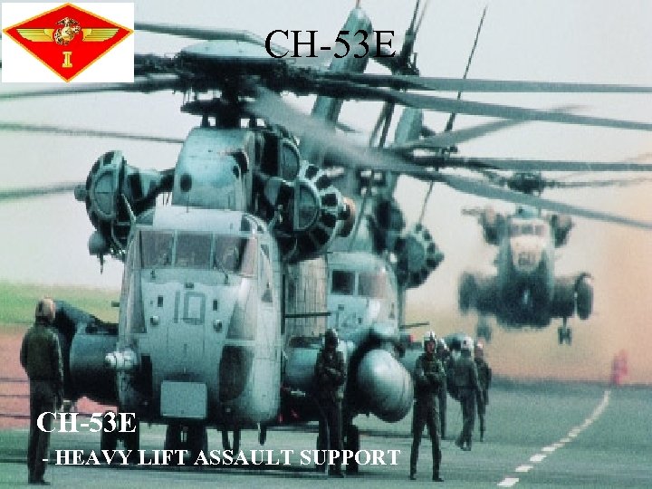 CH-53 E - HEAVY LIFT ASSAULT SUPPORT 