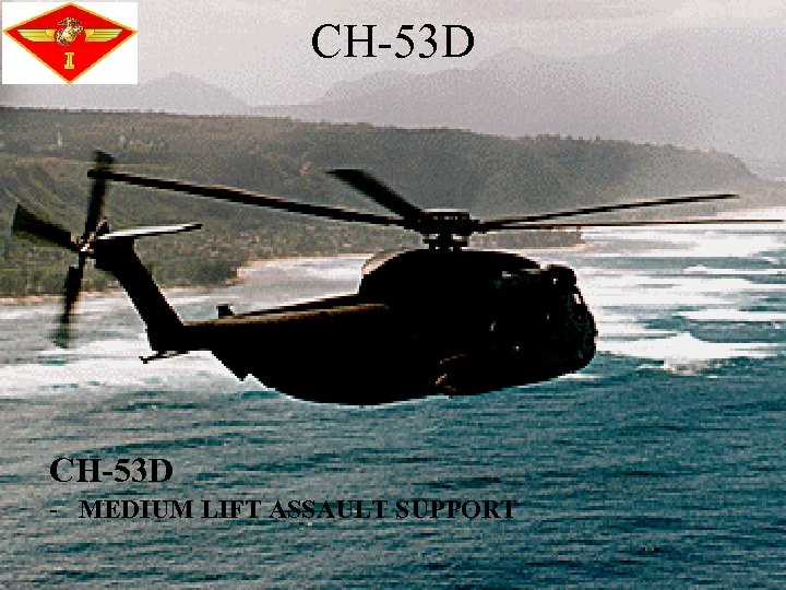 CH-53 D - MEDIUM LIFT ASSAULT SUPPORT 