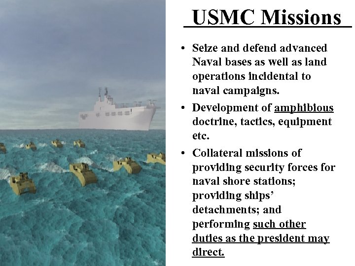 USMC Missions • Seize and defend advanced Naval bases as well as land operations