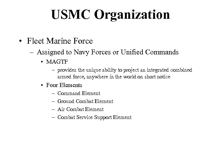 USMC Organization • Fleet Marine Force – Assigned to Navy Forces or Unified Commands