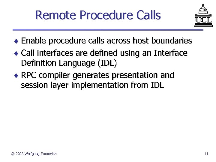 Remote Procedure Calls ¨ Enable procedure calls across host boundaries ¨ Call interfaces are