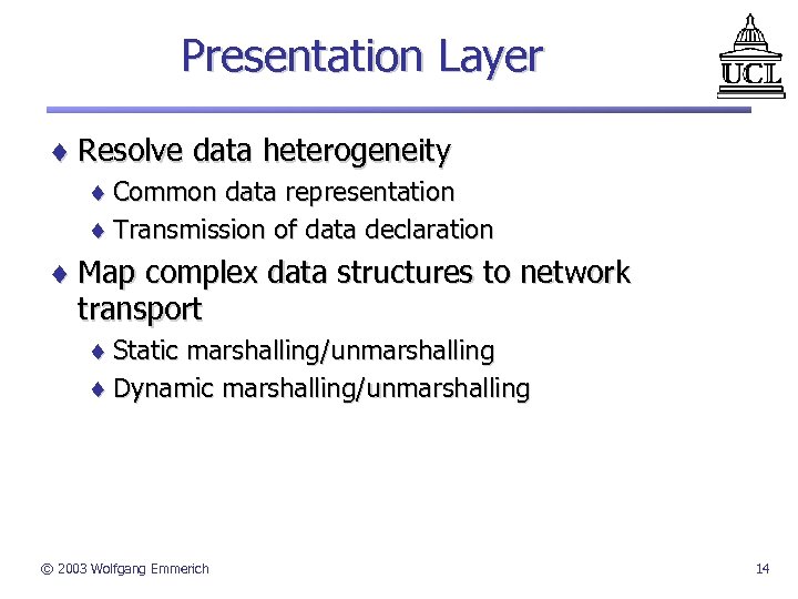 Presentation Layer ¨ Resolve data heterogeneity ¨ Common data representation ¨ Transmission of data