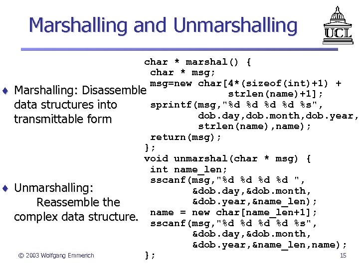 Marshalling and Unmarshalling ¨ ¨ char * marshal() { char * msg; msg=new char[4*(sizeof(int)+1)