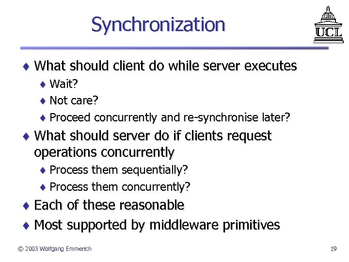 Synchronization ¨ What should client do while server executes ¨ Wait? ¨ Not care?