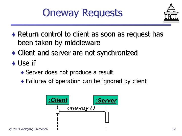 Oneway Requests ¨ Return control to client as soon as request has been taken