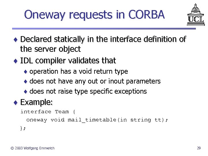 Oneway requests in CORBA ¨ Declared statically in the interface definition of the server