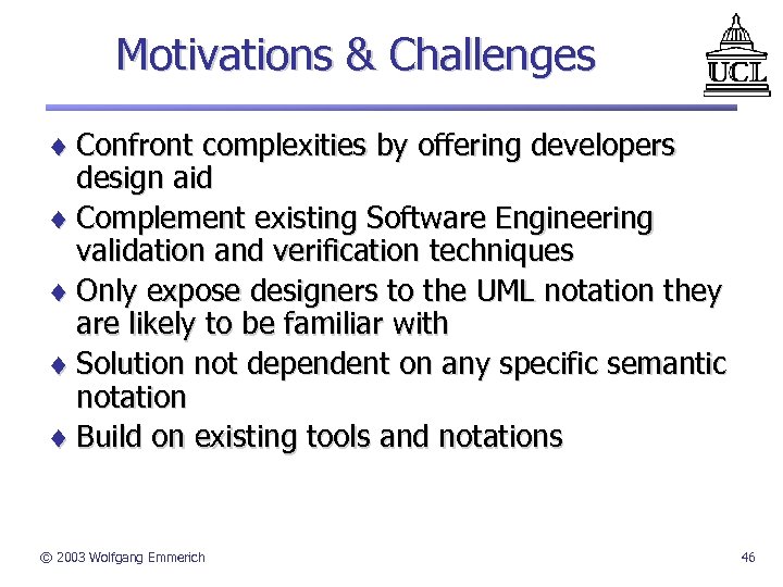 Motivations & Challenges ¨ Confront complexities by offering developers design aid ¨ Complement existing