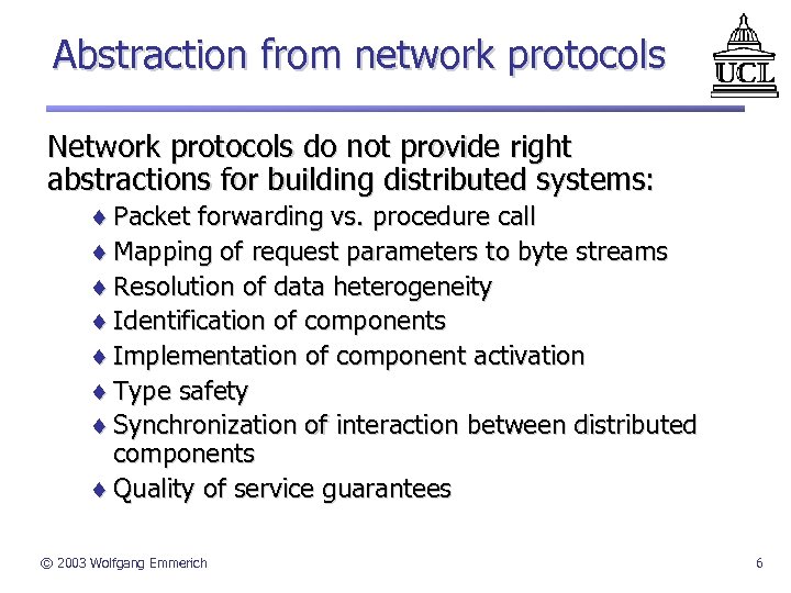 Abstraction from network protocols Network protocols do not provide right abstractions for building distributed