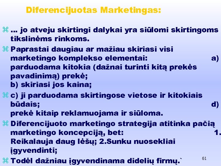 Diferencijuotas Marketingas: z … jo atveju skirtingi dalykai yra siūlomi skirtingoms tikslinėms rinkoms. z
