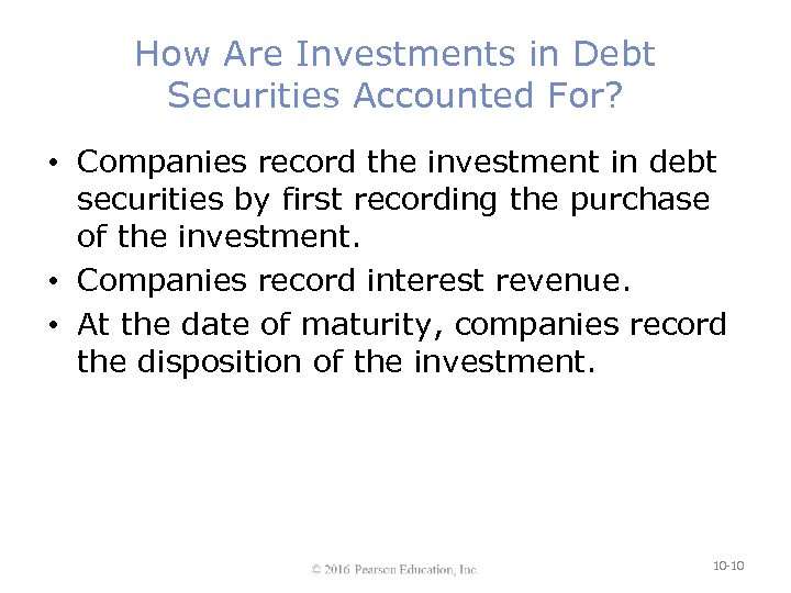 How Are Investments in Debt Securities Accounted For? • Companies record the investment in