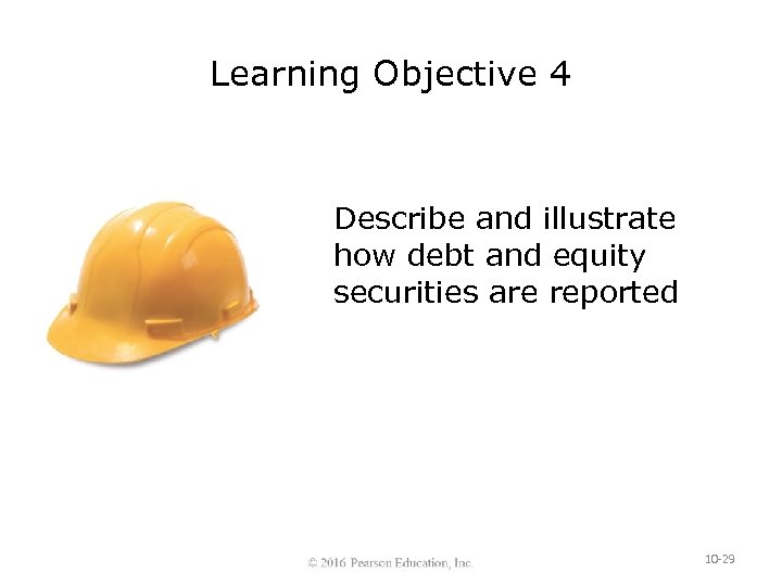 Learning Objective 4 Describe and illustrate how debt and equity securities are reported 10