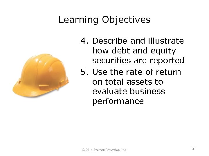 Learning Objectives 4. Describe and illustrate how debt and equity securities are reported 5.