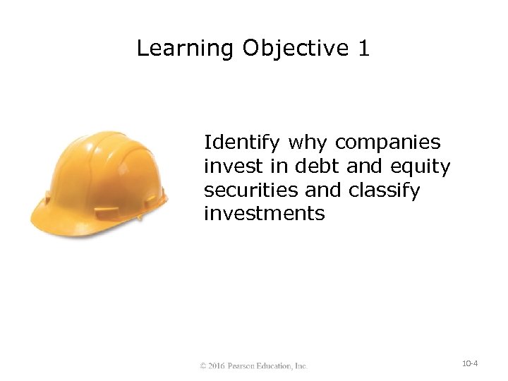 Learning Objective 1 Identify why companies invest in debt and equity securities and classify