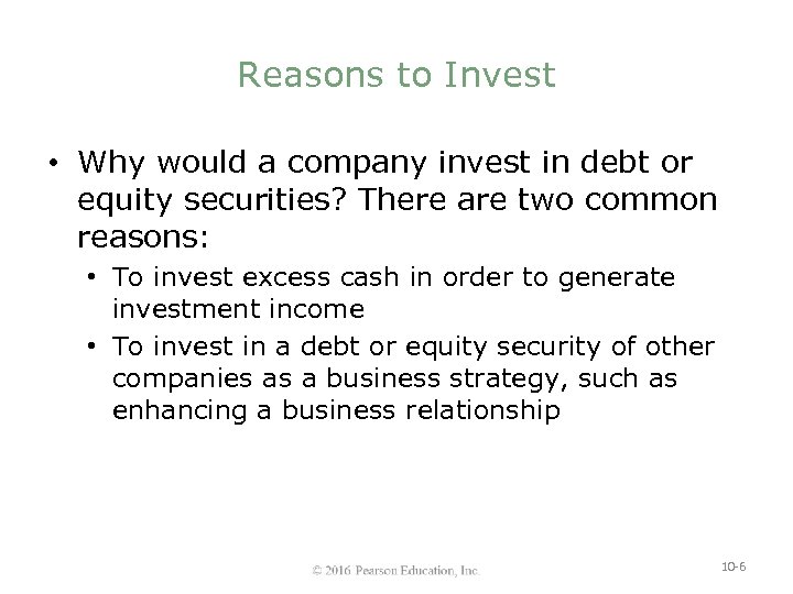 Reasons to Invest • Why would a company invest in debt or equity securities?