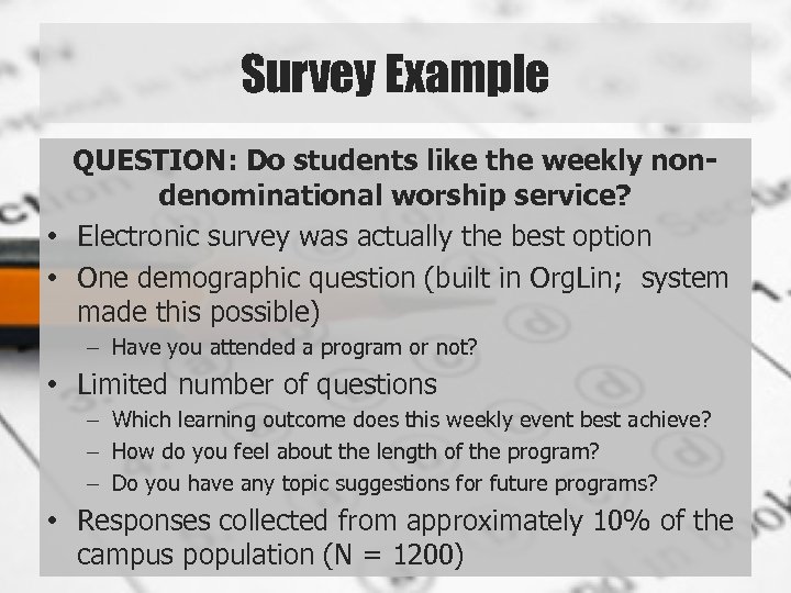 Survey Example QUESTION: Do students like the weekly nondenominational worship service? • Electronic survey