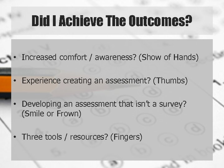 Did I Achieve The Outcomes? • Increased comfort / awareness? (Show of Hands) •