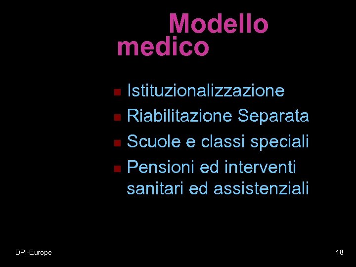 Modello medico Istituzionalizzazione n Riabilitazione Separata n Scuole e classi speciali n Pensioni ed