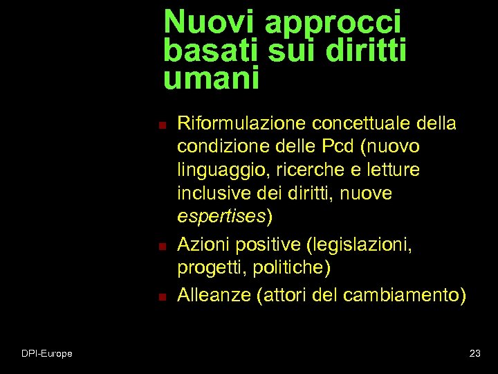 Nuovi approcci basati sui diritti umani n n n DPI-Europe Riformulazione concettuale della condizione