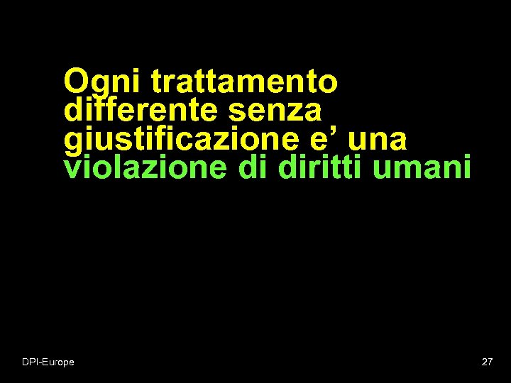 Ogni trattamento differente senza giustificazione e’ una violazione di diritti umani DPI-Europe 27 