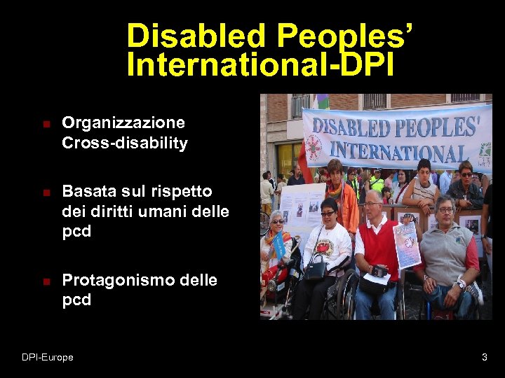 Disabled Peoples’ International-DPI n n n Organizzazione Cross-disability Basata sul rispetto dei diritti umani