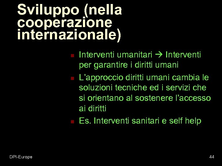 Sviluppo (nella cooperazione internazionale) n n n DPI-Europe Interventi umanitari Interventi per garantire i