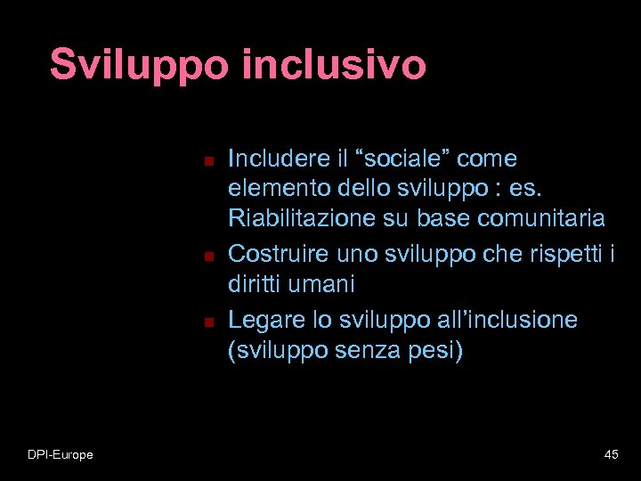 Sviluppo inclusivo n n n DPI-Europe Includere il “sociale” come elemento dello sviluppo :