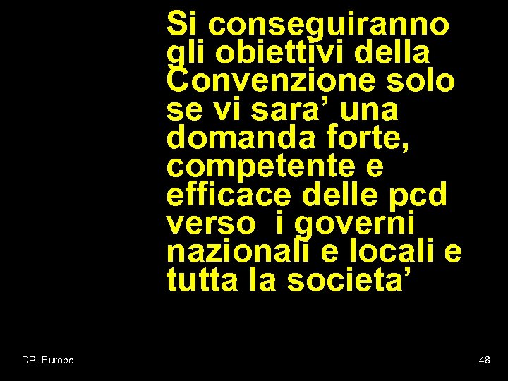 Si conseguiranno gli obiettivi della Convenzione solo se vi sara’ una domanda forte, competente