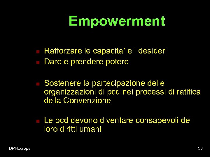 Empowerment n n DPI-Europe Rafforzare le capacita’ e i desideri Dare e prendere potere