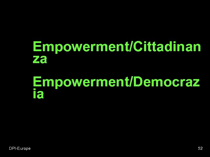 Empowerment/Cittadinan za Empowerment/Democraz ia DPI-Europe 52 